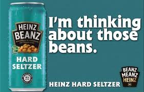 Check spelling or type a new query. I M Thinking About Those Beans Bean Wean Hein Heinz Hard Seltzer