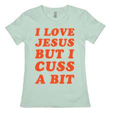 I Love Jesus But I Cuss A Bit T Shirts Lookhuman