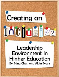 Creating an Inclusive Leadership Environment in Higher Education By: Edna  Chun, Alvin Evans Chun, E., and Evans, A. (2011). Crea