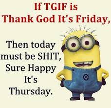 Life is what we make it, always has been, always will be. funny happy thursday inspiration happy thursday inspirational quotes happy thursday meme happy thursday. Thursday Morning Funny Quotes Quotesgram
