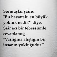 Sormuslar Saire Bu Hayattaki En Buyuk Yokluk Nedir Diye Sair Aci Bir Tebessumle Cevaplamis Varligina Ayrilik Sozleri Bff Sozleri Ilham Verici Sozler
