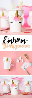 Einhorn Party Becher Selber Machen Einhorn Party Geburtstag Einhorn Kindergeburtstag Basteln