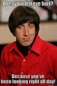 Does Your Left Eye Hurt Flirting Quotes Funny Corny Pick Up Lines Pick Up Lines