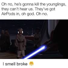 Once he found himself in the company with hans eisler, a composer and a pianist. Oh No He S Gonna Kill The Younglings They Can T Hear Us They Ve Got Airpods In Oh God Oh No God Meme On Me Me