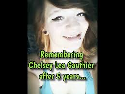 Remembering Chelsey Lea Gauthier after 5 years, plus an amazing update  regarding her case!