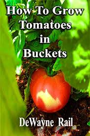 The cost of supplies, minus soil and tomatoes, is under $10. How To Grow Tomatoes In Buckets Kindle Edition By Rail Dewayne Crafts Hobbies Home Kindle Ebooks Amazon Com
