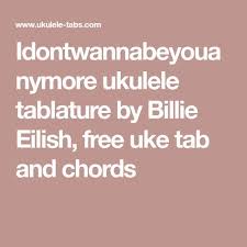 Can T Blame A Girl For Trying Chords Idontwannabeyouanymore Ukulele Tablature By Billie Eilish Free Uke Tab And Chords Ukulele Chords Songs Uke Tabs Ukulele Songs