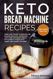 Why skip bread when you can make it keto! Keto Bread Machine Recipes Tried And Tested Cookbook For Baking Low Carb Ketogenic Recipes In The Bread Maker With Sweet And Savory Options Including Photos Of The Final Loaves Hudson Paula 9798638876234