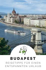 Budapest Reisetipps Fur Einen Entspannten Urlaub Reisen Urlaub Und Budapest Reisefuhrer