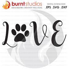 Download Digital File Love Dogs Dog Paw Print Design Download Svg Dog Svg File Paw Print Svg Puppy Dog Svg Love Svg Burnt Studios