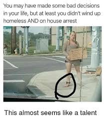 You Look Like A Bad Decision Memes