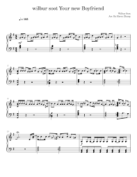 Beautiful :) i quite like how you also added the lyrics, not many versions have the lyrics on here :d this is done wonderfuly. Wilbur Soot Your New Boyfriend Full Version Sheet Music For Piano Solo Download And Print In Pdf Or Midi Free Sheet Music For Your New Boyfriend By Wilbur Soot Comedy