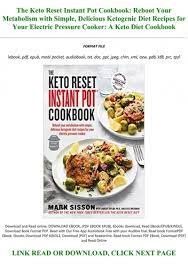 The super keto diet that will bring you tons of recipes that will make you a healthier version of yourself! Free Download The Keto Reset Instant Pot Cookbook Reboot Your Metabolism With Simple Delicious Ketogenic Diet Recipes For Your Electric Pressure Cooker A Keto Diet Cookbook Pre Order