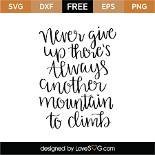 Never Give Up There S Always Another Mountain Svg Cut File Lovesvg Com