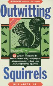 Outwitting Squirrels 101 Cunning Stratagems To Reduce Dramatically The Egregious Misappropriation Of Seed From Your Bird Eb Squirrel Bizarre Books Book Humor