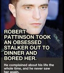 Robert Pattinson took an obsessed stalker out to dinner and bored her. :  r/BrandNewSentence