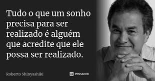 Tudo O Que Um Sonho Precisa Para Ser Roberto Shinyashiki