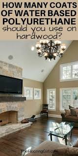 How Many Coats Of Water Based Polyurethane Should You Use Refinishing Hardwood Floors Flooring Diy Flooring