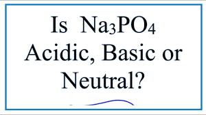 Is Na3po4 Acidic Basic Or Neutral Dissolved In Water Youtube