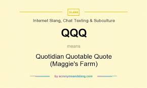 Qqq Quotidian Quotable Quote Maggie S Farm By Acronymsandslang Com
