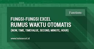 6 Fungsi Excel Dasar Yang Berkaitan Dengan Rumus Waktu Otomatis Microsoft Excel Microsoft