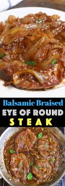 The greatest part about preparing a steak is it couldn't get any easier. Balsamic Braised Eye Of Round Steak Tipbuzz