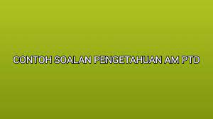 Contoh Soalan Pengetahuan Am Dan Jawapan Ptd 2022 Sumber Kerjaya