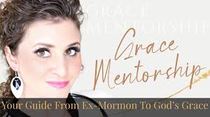 Grace Mentorship- Your guide from ex-Mormon to God's Grace