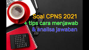 Tips Cara Cepat Menjawab Soal Cpns 2021 Full Pembahasan Analisa Kunci Jawaban Youtube