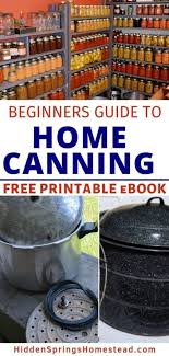Early techniques included drying, smoking, fermentation and packing in fat (a method we know these in the late 1700s, napoleon bonaparte was looking for a way to dependably preserve food for his troops and so offered a cash prize to anyone. Free Printable Canning Food Guide For Beginners Hidden Springs Homestead