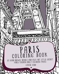 Created in a hand drawn style, the book features designs from beginner to expert level coloring, so you can find a page to suit your mood and time allowance. Paris Coloring Book 30 Hand Drawn Doodle And Folk Art Style Secret Paris Themed Adult Coloring Pages Travel Coloring Books Volume 1 Ford Louise 9781537082042 Amazon Com Books