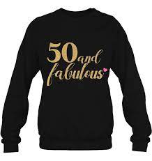 Celebrate your special 50th birthday party. 50 And Fabulous Shirt 50th Birthday Women