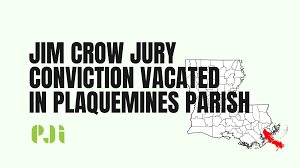 Plaquemines Parish Court Judge Rules That Jim Crow Jury Client Will Receive  a New Trial — The Promise of Justice Initiative