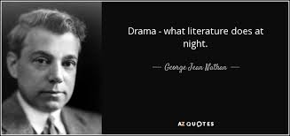 This is the correct order for plot in drama. George Jean Nathan Quote Drama What Literature Does At Night