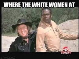 Where The White Women At Best Blazing Saddles Line Funny Movies Movie Quotes Funny Funny Pix