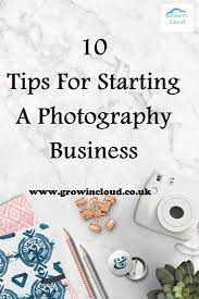 10 Tips For Starting A Photography Business Photographer Photography Photographybusiness Shootdotedit Photography Business Photography Hobby Photography