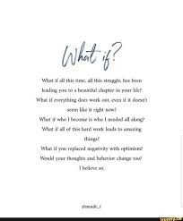 What If All This Time All This Struggle Has Been Leading You To A Beautiful Chapter In Your Life What If Everything Does Work Out Even If It Doesn T Like It