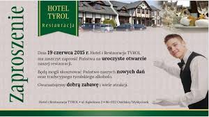 Z góry dziękuję za odpowiedź i pozdrawiam. Uroczyste Otwarcie Hotel Tyrol