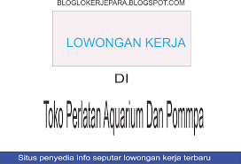 Gaji pt hsk jepara : Lowongan Di Toko Peralatan Aquarium Dan Pommpa Blog Loker Terbaru