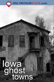 Visit These 9 Creepy Ghost Towns In Iowa At Your Own Risk Iowa Road Trip Iowa Travel Ghost Towns