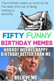 50 Funny Birthday Memes Birthday Memes For Men Funny 50th Birthday Quotes Birthday Humor