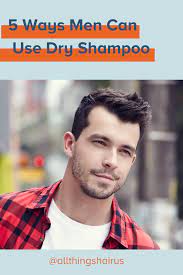 5 Ways Men Can Use Dry Shampoo Dry Shampoo For Men Dry Shampoo Dry Shampoo Hairstyles