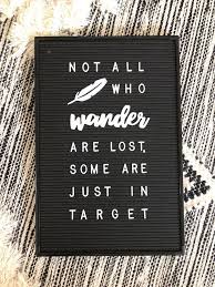 Not All Who Wander Are Lost Some Are Just In Target Message Board Quotes Funny Quotes Felt Letter Board