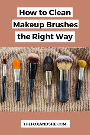 How To Clean Makeup Brushes The Fox She Wellness Beauty Tips In 2020 Clean Makeup How To Clean Makeup Brushes Makeup Brushes