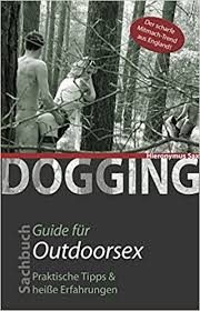 Go on to discover millions of awesome videos and pictures in thousands of other categories. Dogging Guide Fur Outdoorsex Amazon De Sax Hironymus Bucher