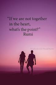 We Are Always Together In Our Hearts My Love I Miss U Rumi Love Quotes Rumi Quotes Rumi
