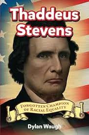 Thaddeus Stevens: Forgotten Champion of Racial Equality: Waugh, Dylan:  9798309038886: Amazon.com: Books