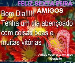 Feliz Sexta Feira Mensagem De Bom Dia Amigos Lindas Mensagens Para Sexta Feira Video Mensagem De Aniversario