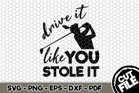 Download Drive It Like You Stole It Golf Svg Graphic By Svgexpress Creative Fabrica