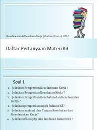 Maybe you would like to learn more about one of these? Dafar Pertanyaan K3